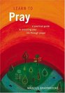 Learn to Pray A Practical Guide to Enriching Your Life Through Prayer