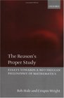 The Reason's Proper Study Essays Towards a NeoFregean Philosophy of Mathematics