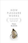 How Pleasure Works The New Science of Why We Like What We Like