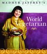 Madhur Jaffrey's World Vegetarian : More Than 650 Meatless Recipes from Around the Globe