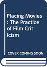 Placing Movies The Practice of Film Criticism