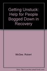Getting Unstuck Help for People Bogged Down in Recovery