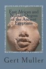 East African and Nubian Origins of the Ancient Egyptians
