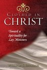 Clothed in Christ Toward a Spirituality for Lay Ministers