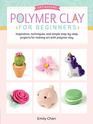 Art Makers Polymer Clay for Beginners Inspiration techniques and simple stepbystep projects for making art with polymer clay