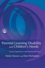 Parental Learning Disability and Children's Needs Family Experiences and Effective Practice