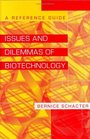 Issues and Dilemmas of Biotechnology  A Reference Guide