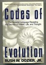 Codes Of Evolution The Synaptic  Language Revealing the Secrets of Matter Life and Thought