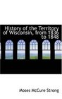 History of the Territory of Wisconsin from 1836 to 1848