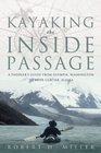 Kayaking the Inside Passage A Paddling Guide from Olympia Washington to Muir Glacier Alaska