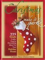 Christmas: Make It Sparkle--225 Simple Crafts, Food  Decorating Ideas for Your Holiday Home
