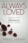 Always Loved You Are God's Treasure Not His Project