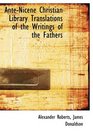 AnteNicene Christian Library Translations of the Writings of the Fathers