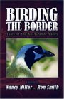 Birding the Border Tales of the Rio Grande Valley