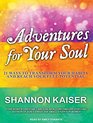 Adventures for Your Soul 21 Ways to Transform Your Habits and Reach Your Full Potential