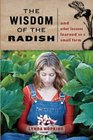 The Wisdom of the Radish: And Other Lessons Learned on a Small Farm