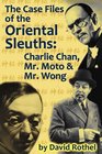 The Case Files of the Oriental Sleuths Charlie Chan Mr Moto and Mr Wong