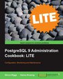 PostgreSQL 9 Administration Cookbook LITE Configuration Monitoring and Maintenance
