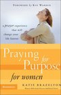 Praying for Purpose for Women : A Prayer Experience That Will Change Your Life Forever (PATHWAY TO PURPOSE)