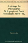 Sociology An International Bibliography of Serial Literature 18801980