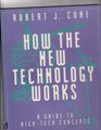 How the New Technology Works A Guide to HighTech Concepts