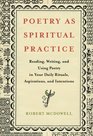 Poetry as Spiritual Practice Reading Writing and Using Poetry in Your Daily Rituals Aspirations and Intentions