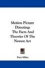 Motion Picture Directing The Facts And Theories Of The Newest Art