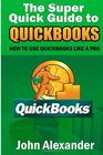 The Super Quick Guide to Quickbooks How to Use Quickbooks Like a Pro