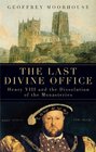 The Last Divine Office Henry VIII and the Dissolution of the Monasteries