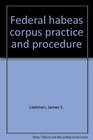 Federal habeas corpus practice and procedure
