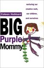 Big Purple Mommy Nurturing Our Creative Work Our Children and Ourselves