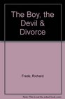 The BOY, THE DEVIL AND DIVORCE : THE BOY, THE DEVIL AND DIVORCE