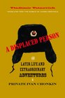A Displaced Person The Later Life and Extraordinary Adventures of Private Ivan Chonkin