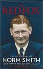 The Red Fox The Biography of Norm Smith Legendary Melbourne Coach