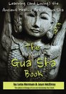 The BIG "Little" Gua Sha Book: Learning (and Loving) the Ancient Healing Art of Gua Sha