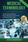 Medical Terminology The Best and Most Effective Way to Memorize Pronounce and Understand Medical Terms Second Edition