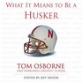 What It Means to Be a Husker Tom Osborne and Nebraska's Greatest Players