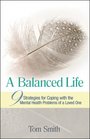 A Balanced Life 9 Strategies for Coping with the Mental Health Problems of a Loved One