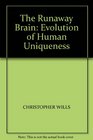 The Runaway Brain Evolution of Human Uniqueness