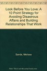 Look Before You Love A 10 Point Strategy for Avoiding Disastrous Affairs and Building Relationships That Work