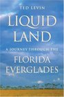 Liquid Land A Journey Through the Florida Everglades