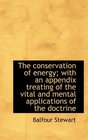 The conservation of energy with an appendix treating of the vital and mental applications of the do