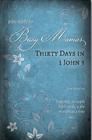 Bible Study for Busy Mamas: 30 Days in 1 John 3