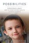 Possibilities Perseverance Grace and the Story of One Family's Life with Leukemia