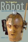 The Freudian Robot Digital Media and the Future of the Unconscious