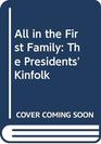 All in the First Family The Presidents' Kinfolk