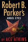 Robert B. Parker\'s Angel Eyes (Spenser)
