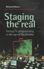 Staging the Real Factual TV Programming in the Age of Big Brother