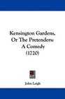 Kensington Gardens Or The Pretenders A Comedy