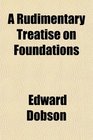 A Rudimentary Treatise on Foundations